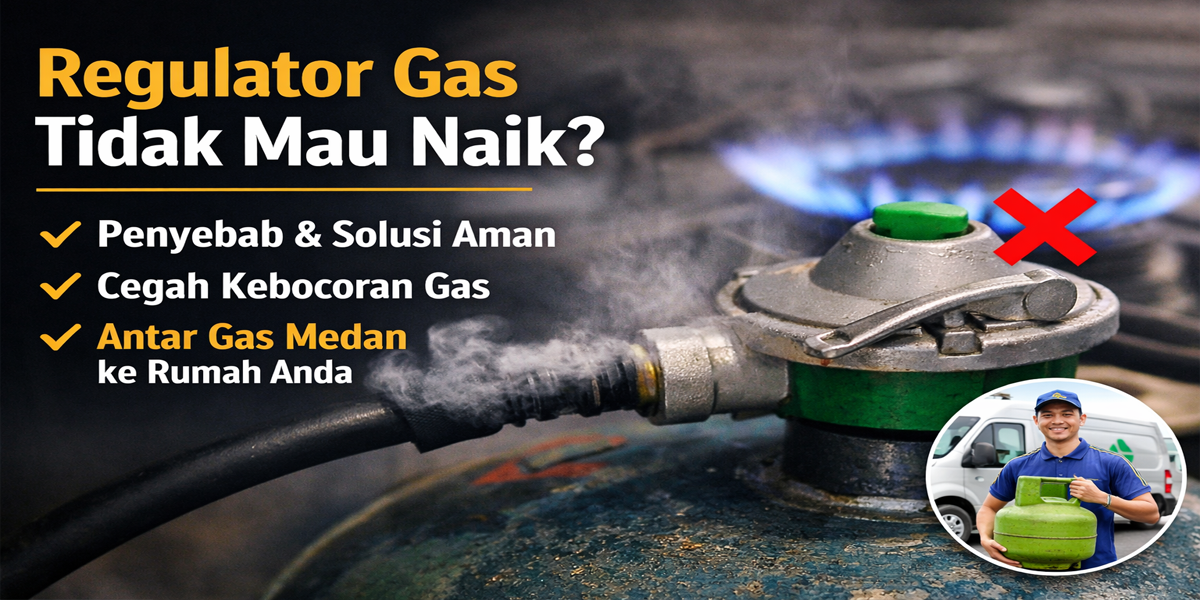 Regulator gas LPG tidak mau naik pada tabung gas rumah tangga, kondisi berbahaya yang perlu penanganan aman dan penggantian tabung melalui layanan Antar Gas Medan.